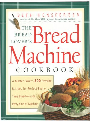 cover image of The Bread Lover's Bread Machine Cookbook